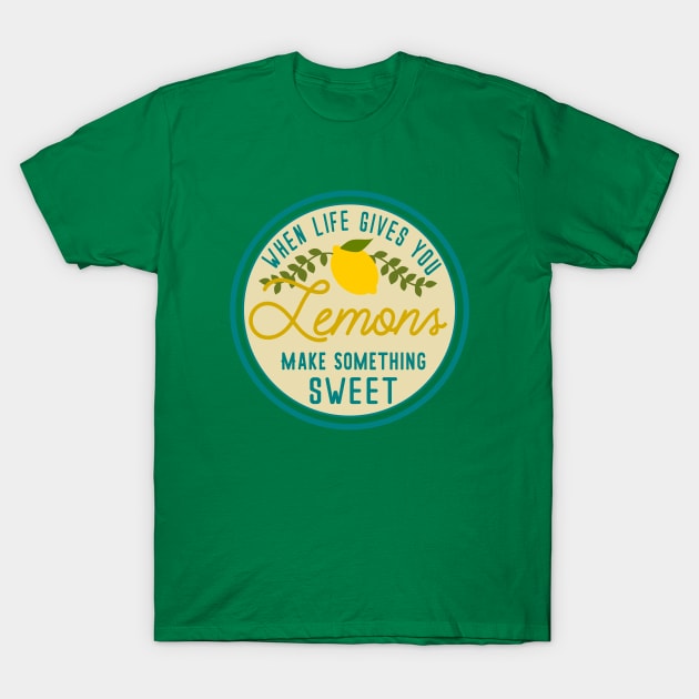 When life gives you lemons make something SWEET T-Shirt by hippyhappy